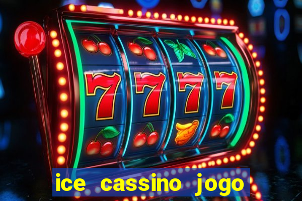 ice cassino jogo de aposta